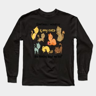 Certain fois j'en doute si mes chats pensent aussi à moi Long Sleeve T-Shirt